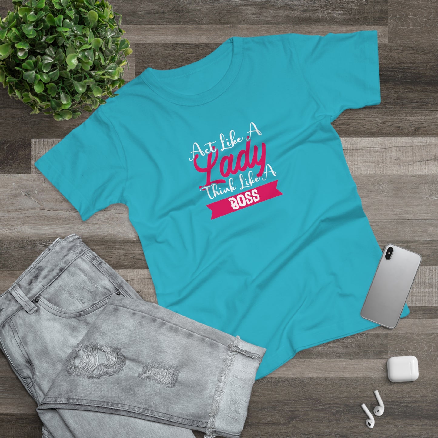 Act like a Lady, Think like a Boss Women's T-shirt