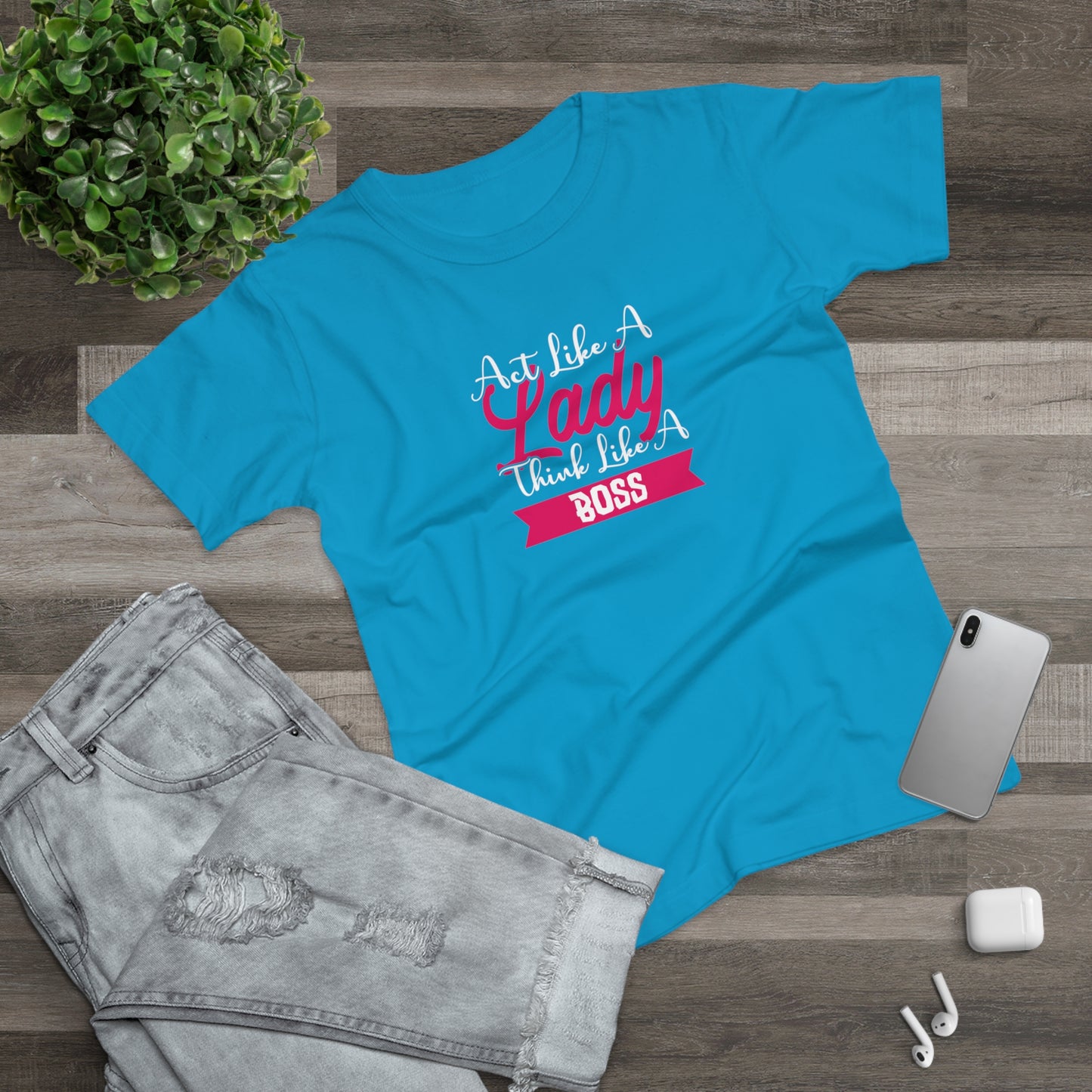 Act like a Lady, Think like a Boss Women's T-shirt