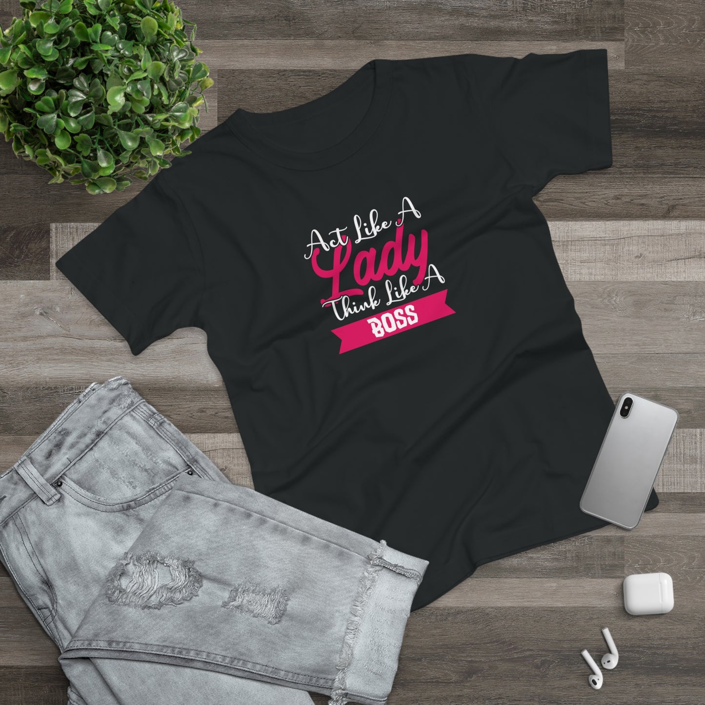 Act like a Lady, Think like a Boss Women's T-shirt