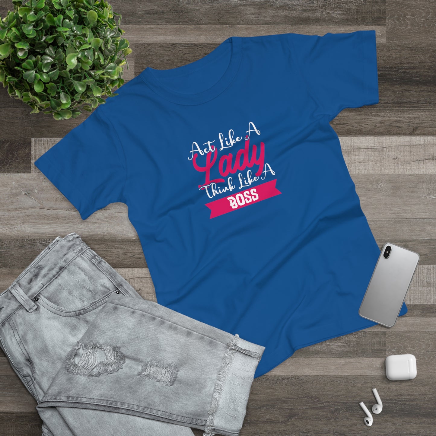 Act like a Lady, Think like a Boss Women's T-shirt