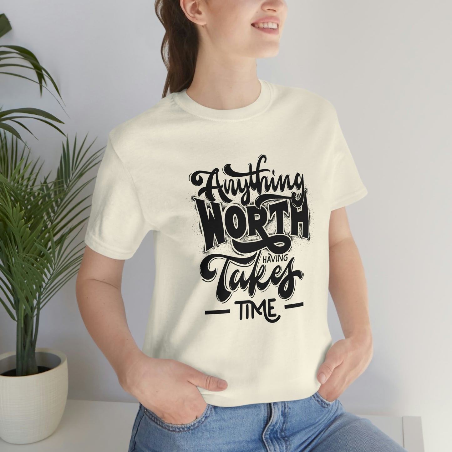 Anything Worth Having Takes Time Women T-shirt